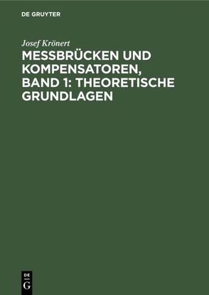 Messbrücken und Kompensatoren, Band 1: Theoretische Grundlagen von Krönert,  Josef