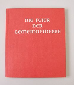 Messbuch – Altarausgabe / Die Feier der Gemeindemesse von Liturgische Institute Deutschlands,  Österreichs u.d. Schweiz,  i.A. d. Deutschen,  Österreichischen u. Schweizer Bischofskonferenz u.d. Erzbischofs von Luxemburg