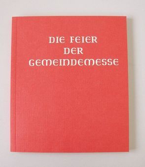 Messbuch – Altarausgabe / Die Feier der Gemeindemesse von Liturgische Institute Deutschlands,  Österreichs u.d. Schweiz,  i.A. d. Deutschen,  Österreichischen u. Schweizer Bischofskonferenz u.d. Erzbischofs von Luxemburg