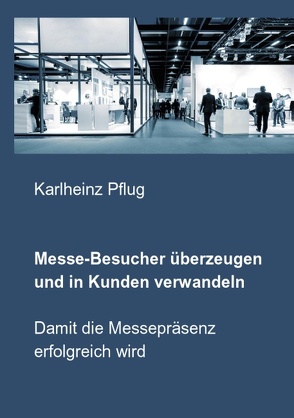 Messe-Besucher überzeugen und in Kunden verwandeln von Pflug,  Karlheinz