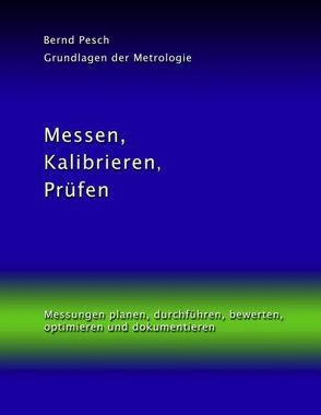 Messen, Kalibrieren, Prüfen von Pesch,  Bernd