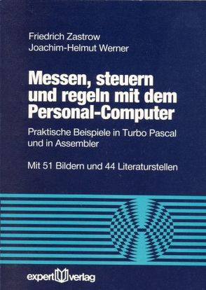 Messen, steuern und regeln mit dem Personal Computer von Werner,  Joachim H., Zastrow,  Friedrich