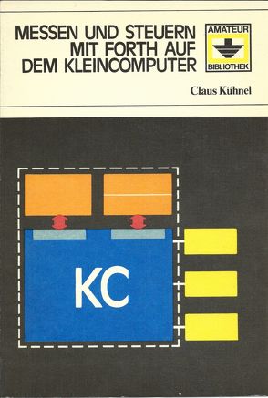 Messen und Steuern mit Forth auf dem Kleincomputer von Kühnel,  Claus