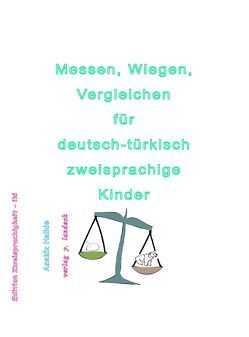 Messen, Wiegen, Vergleichen für deutsch-türkisch zweisprachige Kinder von Halide,  Anakiz