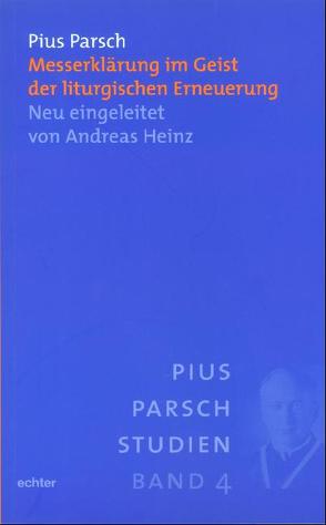 Messerklärung im Geist der liturgischen Erneuerung von Heinz,  Andreas, Parsch,  Pius