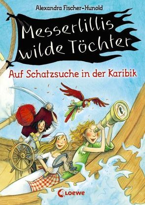 Messerlillis wilde Töchter – Auf Schatzsuche in der Karibik von Fischer-Hunold,  Alexandra, Kunert,  Almud