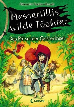 Messerlillis wilde Töchter – Das Rätsel der Geisterinsel von Fischer-Hunold,  Alexandra, Kunert,  Almud