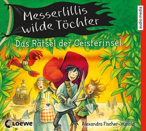 Messerlillis wilde Töchter – Das Rätsel der Geisterinsel von Fischer-Hunold,  Alexandra, Schadt,  Shandra