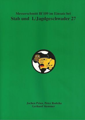 Messerschmit Bf 109 im Einsatz bei Stab und I./Jagdgeschwader 27 von Prien,  Jochen, Rodeike,  Peter, Stimmer,  Gerhard