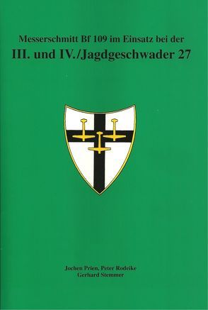 Messerschmitt Bf 109 im Einsatz bei der III. und IV. /Jagdgeschwader 27 von Prien,  Jochen, Rodeike,  Peter, Stemmer,  Gerhard