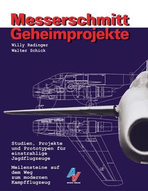 Messerschmitt Geheimprojekte von Degel,  Wolfgang, Radinger,  Willy, Schick,  Walter