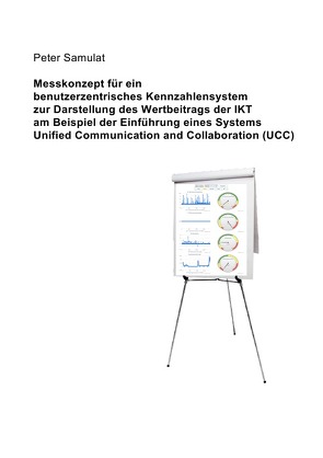 Messkonzept für ein benutzerzentrisches Kennzahlensystem zur Darstellung des Wertbeitrags der IKT von Samulat,  Peter