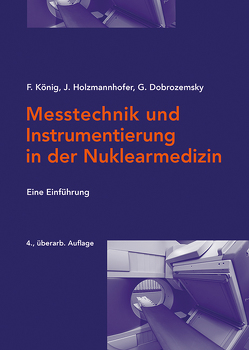 Messtechnik und Instrumentierung in der Nuklearmedizin von Dobrozemsky,  Georg, Holzmannhofer,  Johannes, König,  Franz