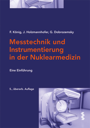 Messtechnik und Instrumentierung in der Nuklearmedizin von Dobrozemsky,  Georg, Holzmannhofer,  Johannes, König,  Franz