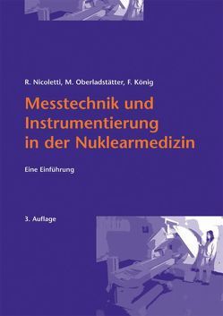 Messtechnik und Instrumentierung in der Nuklearmedizin von König,  Franz, Nicoletti,  Rudolf, Oberladstätter,  Michael