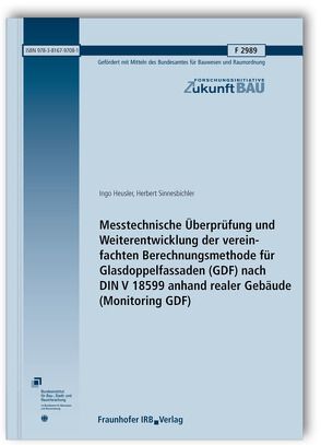 Messtechnische Überprüfung und Weiterentwicklung der vereinfachten Berechnungsmethode für Glasdoppelfassaden (GDF) nach DIN V 18599 anhand realer Gebäude (Monitoring GDF). Abschlussbericht. von Heusler,  Ingo, Sinnesbichler,  Herbert