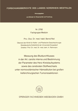 Messung des Blutdurchflusses in der Art. carotis interna und Bestimmung der Parameter des Herz-Kreislaufsystems sowie des cerebralen Stoffwechsels unter normovolämischer Hämodilution bei großen kieferchirurgischen Tumorresektionen von Reil,  Bernd