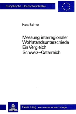 Messung interregionaler Wohlstandsunterschiede: ein Vergleich Schweiz – Österreich von Balmer,  Hans