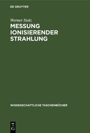 Messung ionisierender Strahlung von Stolz,  Werner