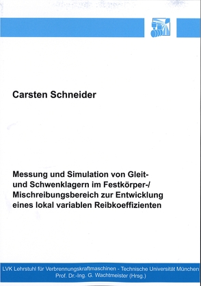 Messung und Simulation von Gleit- und Schwenklagern im Festkörper- / Mischreibungsbereich zur Entwicklung eines lokal variablen Reibungskoeffizienten von Schneider,  Carsten