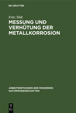 Messung und Verhütung der Metallkorrosion von Tödt,  Fritz