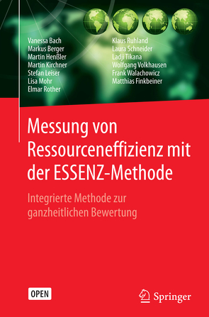 Messung von Ressourceneffizienz mit der ESSENZ-Methode von Bach,  Vanessa, Berger,  Markus, Finkbeiner,  Matthias, Henssler,  Martin, Kirchner,  Martin, Leiser,  Stefan, Mohr,  Lisa, Rother,  Elmar, Ruhland,  Klaus, Schneider,  Laura, Tikana,  Ladji, Volkhausen,  Wolfgang, Walachowicz,  Frank