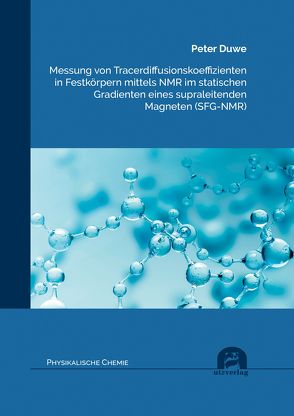 Messung von Tracerdiffusionskoeffizienten in Festkörpern mittels NMR im statischen Gradienten eines supraleitenden Magneten (SFG-NMR) von Duwe,  Peter