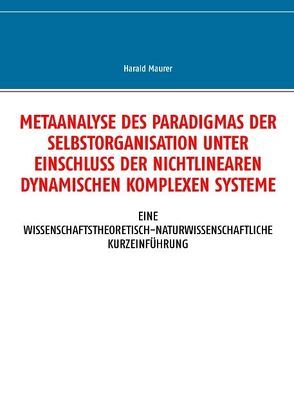 Metaanalyse des Paradigmas der Selbstorganisation unter Einschluss der nichtlinearen dynamischen komplexen Systeme von Maurer,  Harald