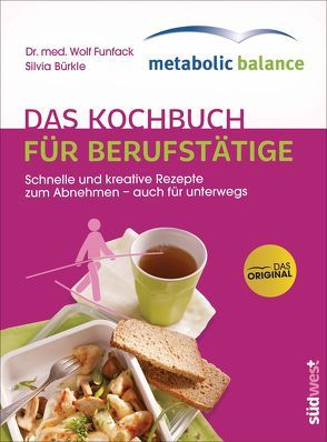 metabolic balance® – Das Kochbuch für Berufstätige (Neuausgabe) von Funfack,  Wolf