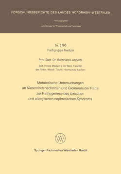 Metabolische Untersuchungen an Nierenrindenschnitten und Glomerula der Ratte zur Pathogenese des toxischen und allergischen nephrotischen Syndroms von Lamberts,  Bernhard