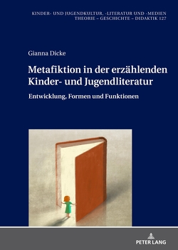 Metafiktion in der erzählenden Kinder- und Jugendliteratur von Dicke,  Gianna