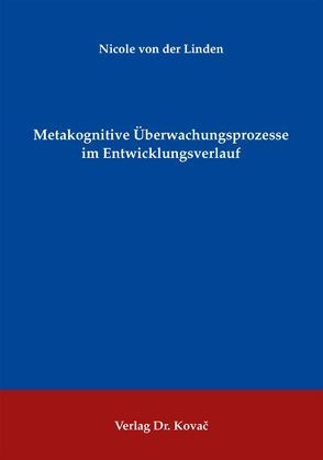 Metakognitive Überwachungsprozesse im Entwicklungsverlauf von Linden,  Nicole von der