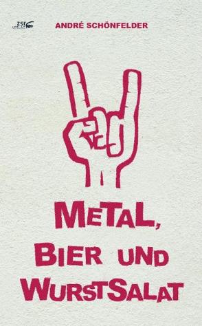 Metal, Bier und Wurstsalat von Schönfelder,  Andre