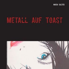 Metall auf Toast von Salteri,  Maria