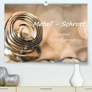 Metall – Schrott kunstvoll in Szene gesetzt (Premium, hochwertiger DIN A2 Wandkalender 2021, Kunstdruck in Hochglanz) von Hackstein,  Bettina