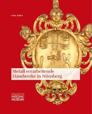 Metall verarbeitende Handwerke in Nürnberg von Keller,  Anke