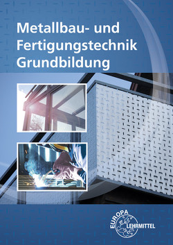 Metallbau- und Fertigungstechnik Grundbildung von Bergner,  Oliver, Fehrmann,  Michael, Hillebrand,  Thomas, Ignatowitz,  Eckhard, Kinz,  Ullrich, Kluge,  Manfred, Lämmlin,  Gerhard, Steinmüller,  Armin