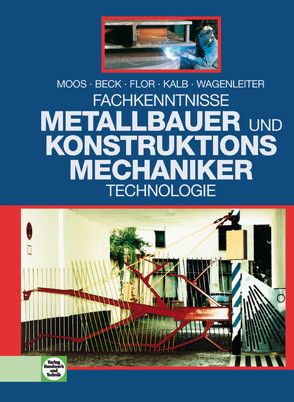 Fachkenntnisse Metallbauer und Konstruktionsmechaniker von Beck,  Michael, Flor,  Albrecht, Kalb,  Joachim, Moos,  Josef, Wagenleiter,  Hans Werner