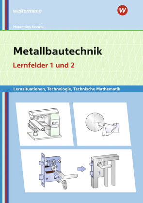 Metallbautechnik: Technologie, Technische Mathematik von Moosmeier,  Gertraud, Reuschl,  Werner