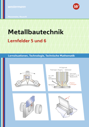 Metallbautechnik: Technologie, Technische Mathematik von Moosmeier,  Gertraud, Reuschl,  Werner