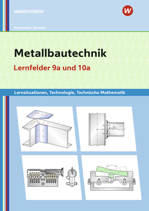 Metallbautechnik: Technologie, Technische Mathematik von Moosmeier,  Gertraud, Reuschl,  Werner