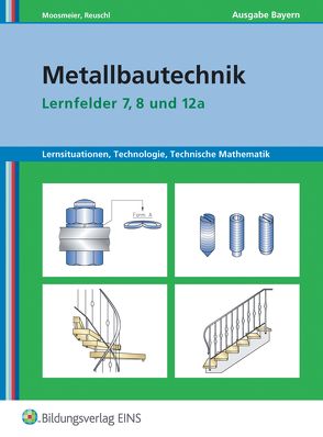 Metallbautechnik: Technologie, Technische Mathematik von Moosmeier,  Gertraud, Reuschl,  Werner