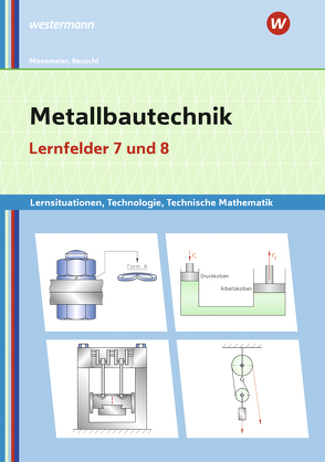 Metallbautechnik: Technologie, Technische Mathematik von Moosmeier,  Gertraud, Reuschl,  Werner