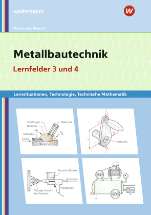 Metallbautechnik: Technologie, Technische Mathematik von Moosmeier,  Gertraud, Reuschl,  Werner