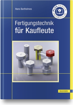 Fertigungstechnik für Kaufleute von Barthelmes,  Hans