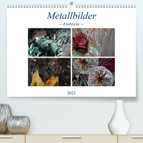 Metallbilder – Einblicke (Premium, hochwertiger DIN A2 Wandkalender 2021, Kunstdruck in Hochglanz) von Hötzel,  Danny