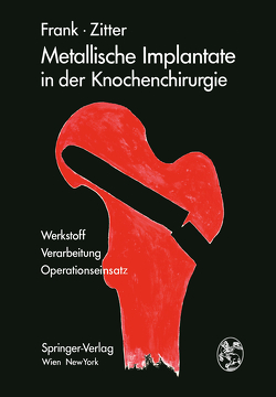 Metallische Implantate in der Knochenchirurgie von Frank,  Erich, Zitter,  Herbert