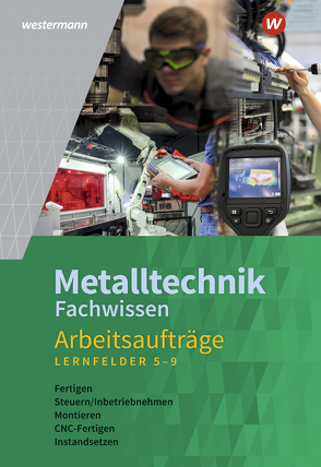 Metalltechnik Fachwissen Arbeitsaufträge von Kaese,  Jürgen, Kirschberg,  Uwe, Langanke,  Lutz, Reitberger,  Robert, Schmid,  Karl-Georg, Sokele,  Günter, Tiedt,  Günther