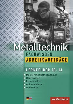 Metalltechnik Fachwissen Arbeitsaufträge von Kaese,  Jürgen, Kirschberg,  Uwe, Langanke,  Lutz, Reitberger,  Robert, Schmid,  Karl-Georg, Sokele,  Günter, Tiedt,  Günther