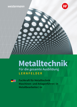 Metalltechnik für die gesamte Ausbildung von Gieseke,  Friedrich-Wilhelm, Kaese,  Jürgen, Kirschberg,  Uwe, Langanke,  Lutz, Nedo,  Harald, Reitberger,  Robert, Schmid,  Karl-Georg, Sokele,  Günter, Tiedt,  Günther